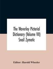 The Waverley Pictorial Dictionary (Volume Vii) Snail Zymotic