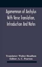 Agamemnon Of Aechylus With Verse Translation, Introduction And Notes