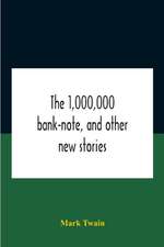 The 1,000,000 Bank-Note, And Other New Stories