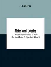 Notes And Queries; A Medium Of Intercommunication For Literary Men, General Readers, Etc. Eighth Series- (Volume I)