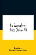 The Geography Of Strabo (Volume Vi)