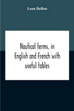 Nautical Terms, In English And French With Useful Tables