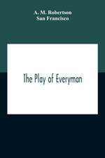 The Play Of Everyman, Based On The Old English Morality Play New Version By Hugo Von Hofmannsthal Set To Blank Verse By George Sterling In Collaboration With Richard Ordynski