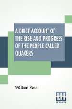 A Brief Account Of The Rise And Progress Of The People Called Quakers