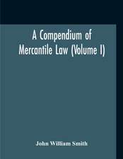 A Compendium Of Mercantile Law (Volume I)