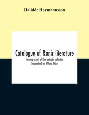 Catalogue Of Runic Literature, Forming A Part Of The Icelandic Collection Bequeathed By Willard Fiske