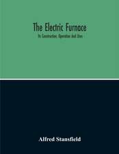 The Electric Furnace; Its Construction, Operation And Uses