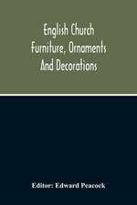 English Church Furniture, Ornaments And Decorations, At The Period Of The Reformation