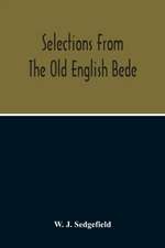 Selections From The Old English Bede, With Text And Vocabulary On An Early West Saxon Basis, And A Skeleton Outline Of Old English Accidence