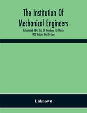 The Institution Of Mechanical Engineers Established 1847 List Of Members 1St March 1910 Articles And By-Laws