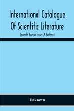 International Catalogue Of Scientific Literature; Seventh Annual Issue (M Botany)