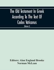 The Old Testament In Greek According To The Text Of Codex Vaticanus, Supplemented From Other Uncial Manuscripts, With A Critical Apparatus Containing The Variants Of The Chief Ancient Authorities For The Text Of The Septuagint (Volume I) The Octateuch (Pa