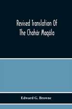 Revised Translation Of The Chahár Maqála (