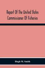 Report Of The United States Commissioner Of Fisheries For The Fiscal Year 1917 With Appendixes