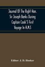 Journal Of The Right Hon. Sir Joseph Banks During Captain Cook'S First Voyage In H.M.S. Endeavour In 1768-71 To Terra Del Fuego, Otahite, New Zealand, Australia, The Dutch East Indies, Etc.