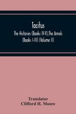 Tacitus; The Histories (Books Iv-V),The Annals (Books I-Iii) (Volume Ii)