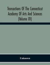 Transactions Of The Connecticut Academy Of Arts And Sciences (Volume Xv) To The University Of Leipzig On The Occasion Of The Five Hundredth Anniversary Of Its Foundation, From Yale University And The Connecticut Academy Of Arts And Sciences, 1909