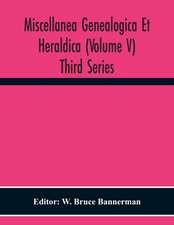 Miscellanea Genealogica Et Heraldica (Volume V) Third Series