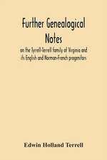 Further Genealogical Notes On The Tyrrell-Terrell Family Of Virginia And Its English And Norman-French Progenitors