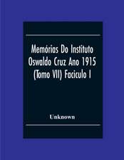 Memórias Do Instituto Oswaldo Cruz Ano 1915; (Tomo Vii) Faciculo I