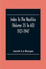 Index To The Nautilus (Volume 35 To 60) 1921-1947