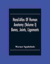 Hand-Atlas Of Human Anatomy (Volume I) Bones, Joints, Ligaments