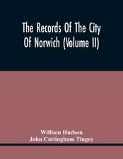 The Records Of The City Of Norwich (Volume Ii)