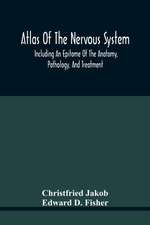 Atlas Of The Nervous System, Including An Epitome Of The Anatomy, Pathology, And Treatment