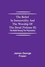 The Belief In Immortality And The Worship Of The Dead (Volume II); The Belief Among The Polynesians