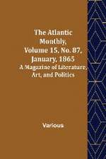 The Atlantic Monthly, Volume 15, No. 87, January, 1865; A Magazine of Literature, Art, and Politics