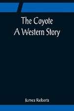 The Coyote; A Western Story