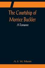 The Courtship of Morrice Buckler; A Romance