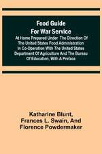 Food Guide for War Service at Home Prepared under the direction of the United States Food Administration in co-operation with the United States Department of Agriculture and the Bureau of Education, with a preface