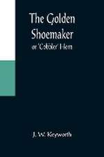 The Golden Shoemaker; or 'Cobbler' Horn