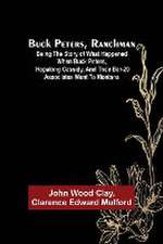 Buck Peters, Ranchman; Being the Story of What Happened When Buck Peters, Hopalong Cassidy, and Their Bar-20 Associates Went to Montana