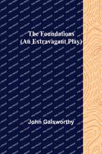 The Foundations (An Extravagant Play)