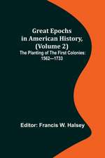 Great Epochs in American History, (Volume 2); The Planting of the First Colonies