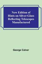 New Edition of Hints on Silver-Glass Reflecting Telescopes Manufactured