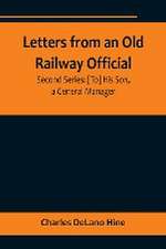 Letters from an Old Railway Official. Second Series