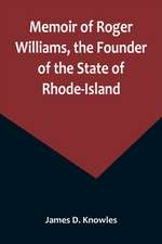 Memoir of Roger Williams, the Founder of the State of Rhode-Island