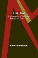 Live Toys; Or, Anecdotes of Our Four-Legged and Other Pets