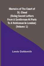 Memoirs of the Court of St. Cloud (Being secret letters from a gentleman at Paris to a nobleman in London) (Volume 1)