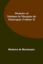 Memoirs of Madame la Marquise de Montespan (Volume 5)