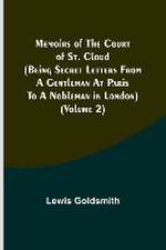 Memoirs of the Court of St. Cloud (Being secret letters from a gentleman at Paris to a nobleman in London) (Volume 2)