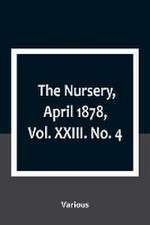 The Nursery, April 1878, Vol. XXIII. No. 4