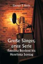 Ferris, G: Große Sänger, erste Serie Faustina Bordoni bis H