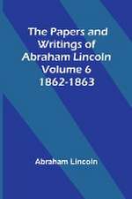 The Papers and Writings of Abraham Lincoln - Volume 6