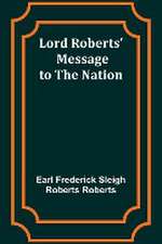 Lord Roberts' Message to the Nation