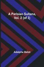 A Parisian Sultana, Vol. 2 (of 3)