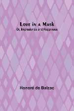 Love in a Mask; Or, Imprudence and Happiness